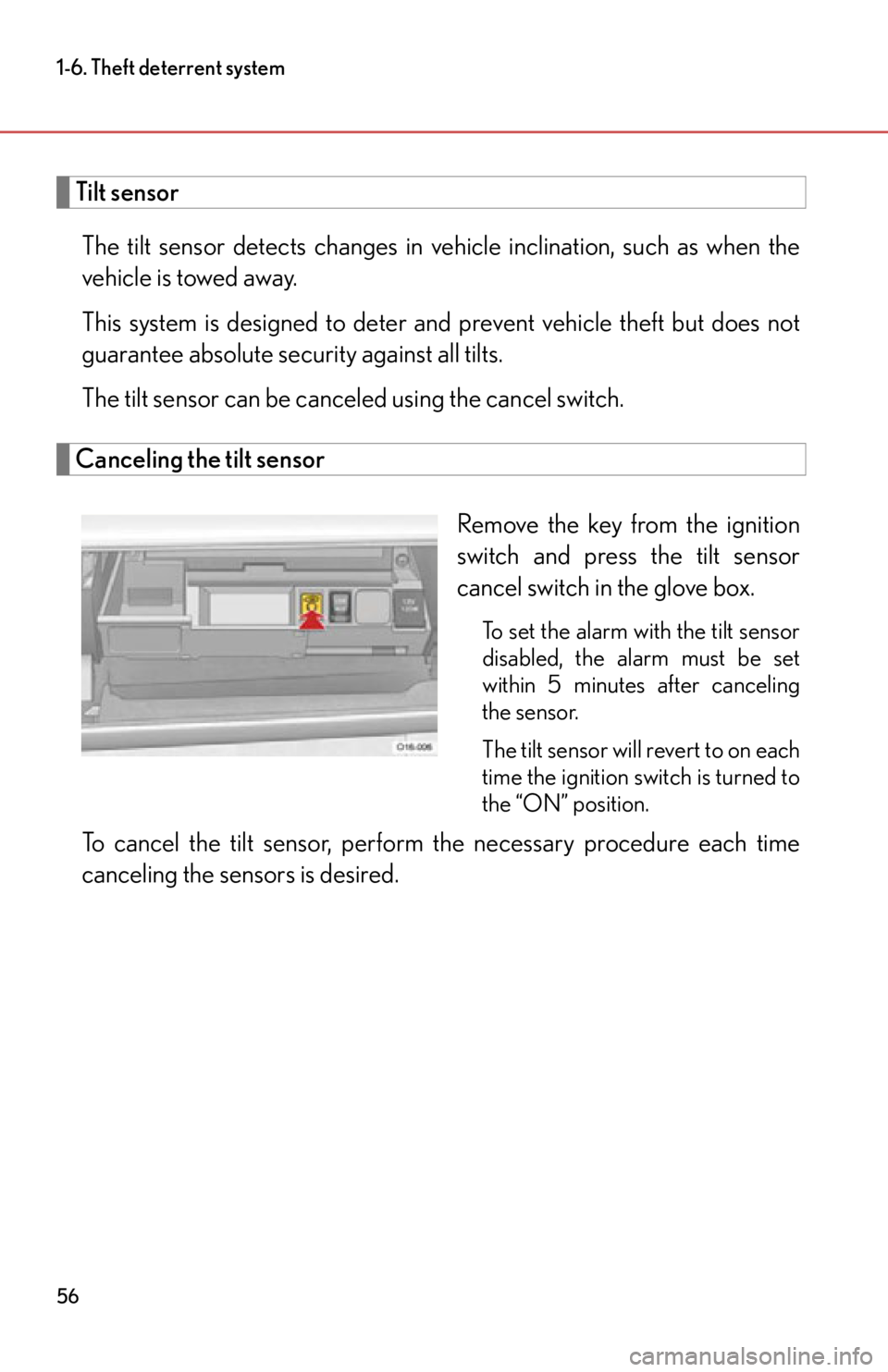lexus LFA 2012  Owners Manual / LEXUS 2012 LFA  (OM77006U) Workshop Manual 56
1-6. Theft deterrent system
Tilt sensorThe tilt sensor detects  changes in vehicle inclination, such as when the
vehicle is towed away.
This system is designed to deter and p revent vehicle theft b