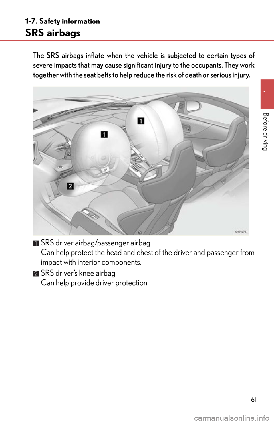 lexus LFA 2012 Owners Manual / LEXUS 2012 LFA (OM77006U) Repair Manual 61
1
1-7. Safety information
Before driving
SRS airbags
The SRS airbags inflate when the vehicle is subjected to certain types of
severe impacts that may cause significant injury to the occupants. The lexus LFA 2012 Owners Manual / LEXUS 2012 LFA (OM77006U) Repair Manual 61
1
1-7. Safety information
Before driving
SRS airbags
The SRS airbags inflate when the vehicle is subjected to certain types of
severe impacts that may cause significant injury to the occupants. The
