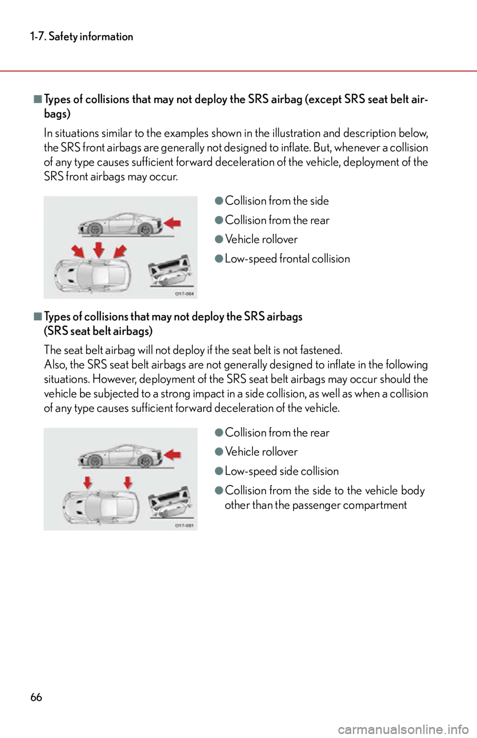 lexus LFA 2012 Owners Manual / LEXUS 2012 LFA (OM77006U) Repair Manual 66
1-7. Safety information
■Types of collisions that may not deploy the SRS airbag (except SRS seat belt air-
bags)
In situations similar to the examples shown in the illustration and description be lexus LFA 2012 Owners Manual / LEXUS 2012 LFA (OM77006U) Repair Manual 66
1-7. Safety information
■Types of collisions that may not deploy the SRS airbag (except SRS seat belt air-
bags)
In situations similar to the examples shown in the illustration and description be
