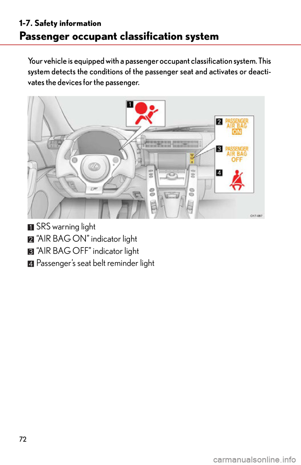 lexus LFA 2012  Owners Manual / LEXUS 2012 LFA  (OM77006U) Manual PDF 72
1-7. Safety information
Passenger occupant classification system
Your vehicle is equipped with a passenger occupant classification system. This
system detects the conditions of the passenger seat a