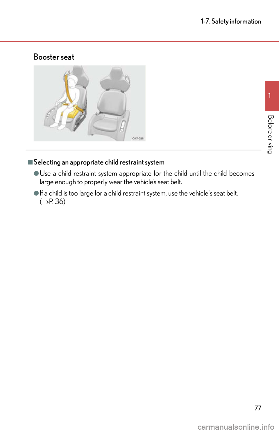 lexus LFA 2012  Owners Manual / LEXUS 2012 LFA  (OM77006U) Manual PDF 77
1-7. Safety information
1
Before driving
Booster seat
■Selecting an appropriate child restraint system
●Use a child restraint system appropriate for the child until the child becomes
large enou