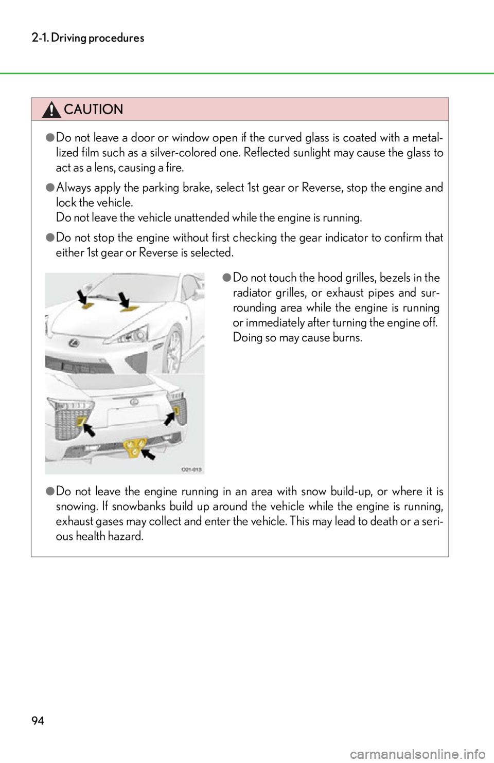 lexus LFA 2012 Owners Manual / LEXUS 2012 LFA OWNERS MANUAL (OM77006U) 94
2-1. Driving procedures
CAUTION
●Do not leave a door or window open if the curved glass is coated with a metal-
lized film such as a silver-colored one. Reflected sunlight may cause the glass to
lexus LFA 2012 Owners Manual / LEXUS 2012 LFA OWNERS MANUAL (OM77006U) 94
2-1. Driving procedures
CAUTION
●Do not leave a door or window open if the curved glass is coated with a metal-
lized film such as a silver-colored one. Reflected sunlight may cause the glass to