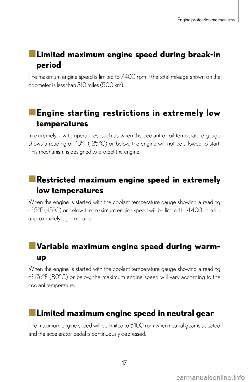 lexus LFA 2012  Owners Manual / LEXUS 2012 LFA: INSIDE THE LFA 17
Engine protection mechanisms
■
■Limited  maximum  engine  speed  during  break-in 
period
The maximum engine speed is limited to 7,400 rpm if the total mileage shown on the 
odometer is less th