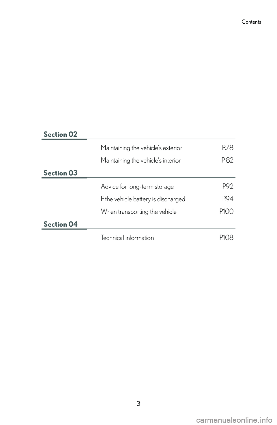 lexus LFA 2012  Owners Manual / LEXUS 2012 LFA: INSIDE THE LFA 3
Contents
Section 02
Maintaining the vehicle’s exterior P.78
Maintaining the vehicle’s interior P.8 2
Section 03
Advice for long-term storage P.92
If the vehicle battery is discharged P.94
When t