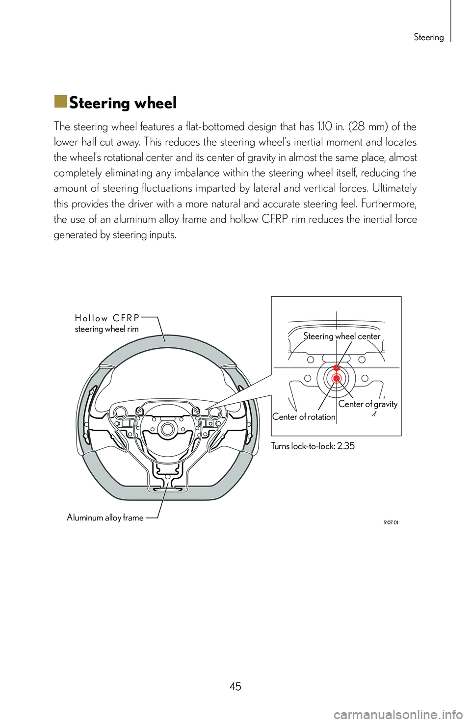 lexus LFA 2012   / LEXUS 2012 LFA: INSIDE THE LFA Service Manual 45
Steering
■
■Steering wheel
The  steering  wheel  features  a  flat-bottomed  design  that  has  1.10  in.  (28  mm)  of  the 
lower  half  cut  away.  This  reduces  the  steering  wheel’s  i