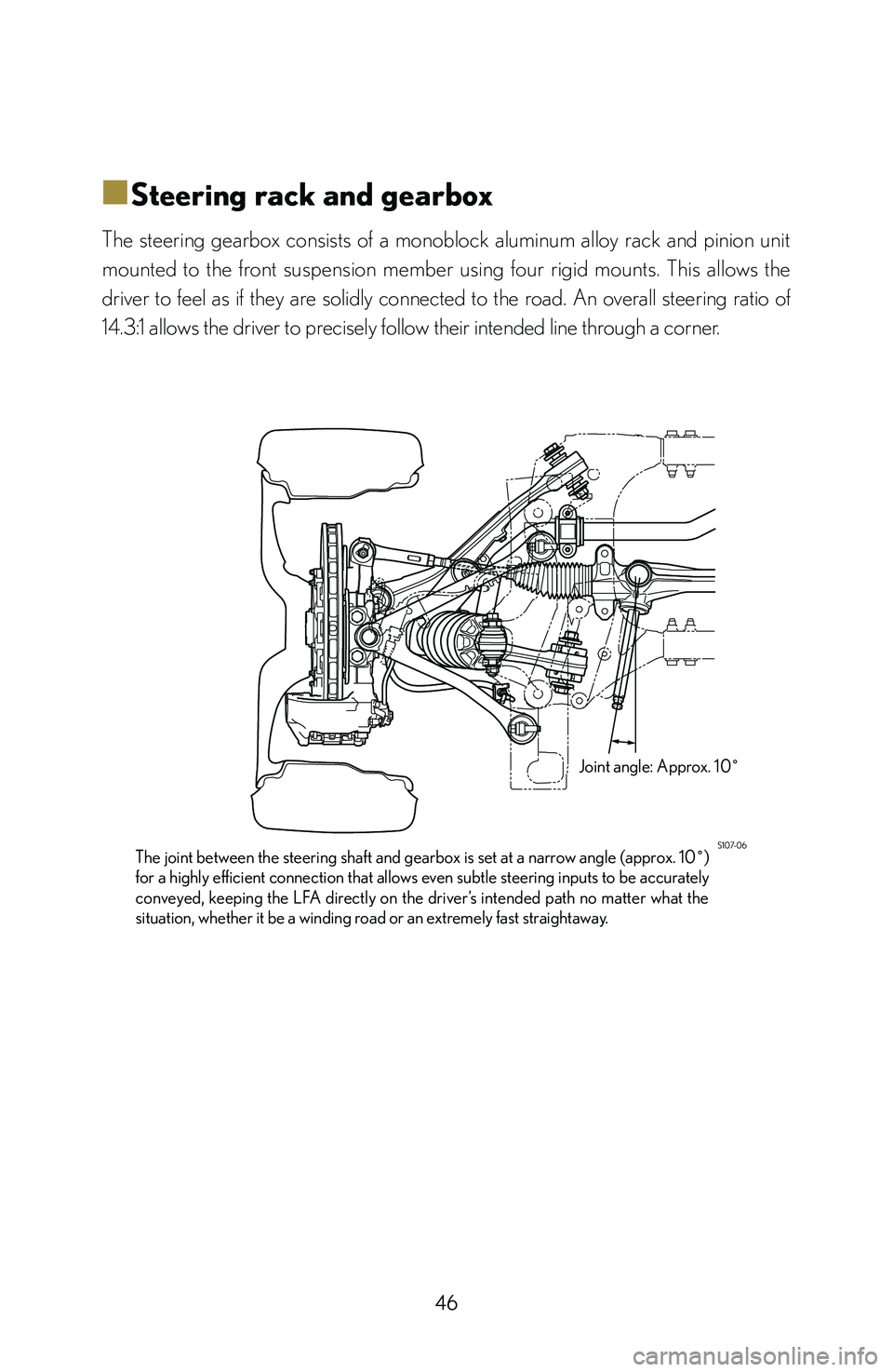 lexus LFA 2012   / LEXUS 2012 LFA: INSIDE THE LFA Service Manual 46
■
■Steering rack and gearbox
The  steering  gearbox  consists  of  a  monoblock  aluminum  alloy  rack  and  pinion  unit 
mounted  to  the  front  suspension  member  using  four  rigid  mount