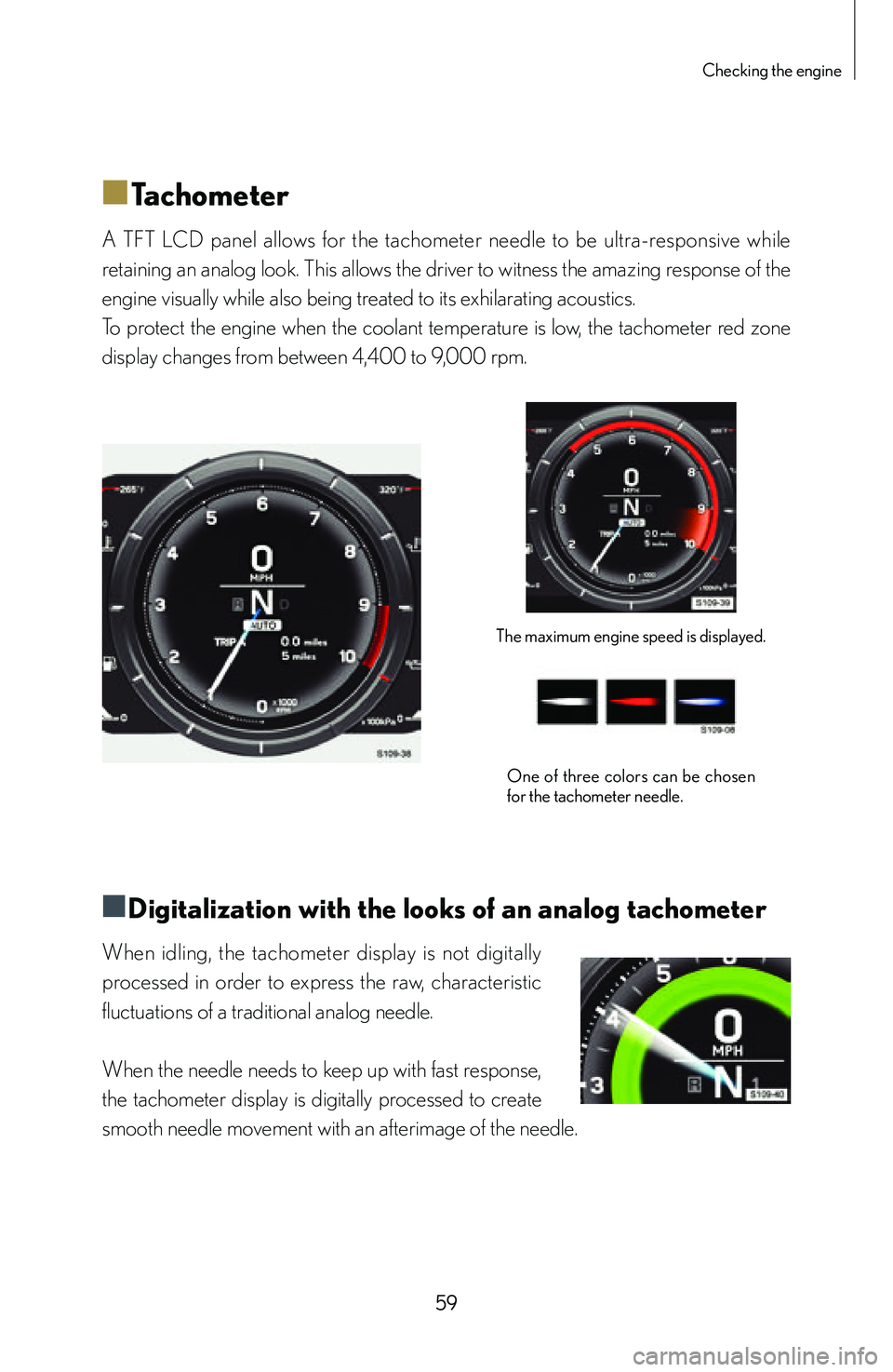 lexus LFA 2012   / LEXUS 2012 LFA: INSIDE THE LFA Repair Manual 59
Checking the engine
■
■Tachometer
A  TFT  LCD  panel  allows  for  the  tachometer  needle  to  be  ultra-responsive  while 
retaining an analog look. This allows the driver to witness the amaz
