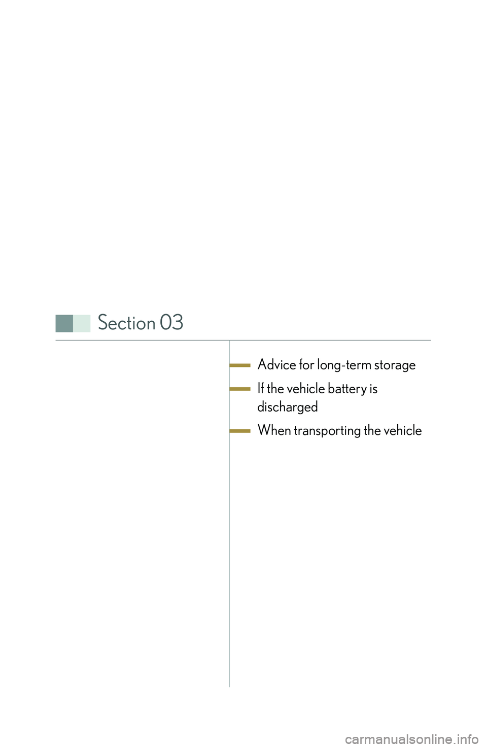 lexus LFA 2012   / LEXUS 2012 LFA: INSIDE THE LFA Owners Manual Section 03
Advice for long-term storage
If the vehicle battery is 
discharged
When transporting the vehicle  