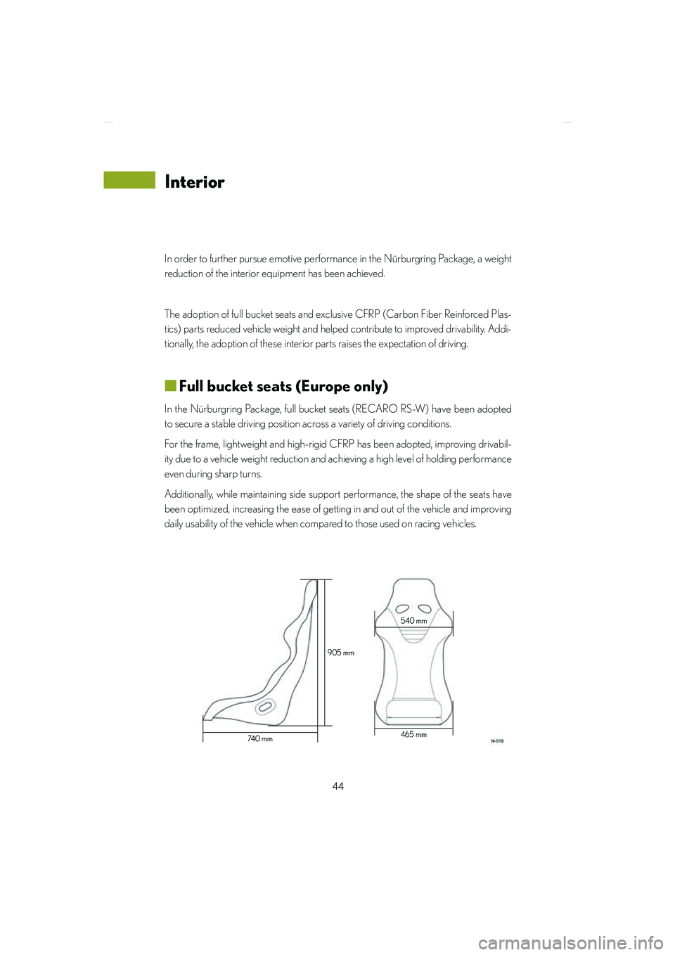 lexus LFA 2012  Owners Manual / LEXUS 2012 LFA NURBURGRING PACKAGE GUIDE 44
LFA_Nurburgring_U
In order to further pursue emotive performance in the Nürburgring Package, a weight
reduction of the interior equipment has been achieved. 
The adoption of full bucket seats and 