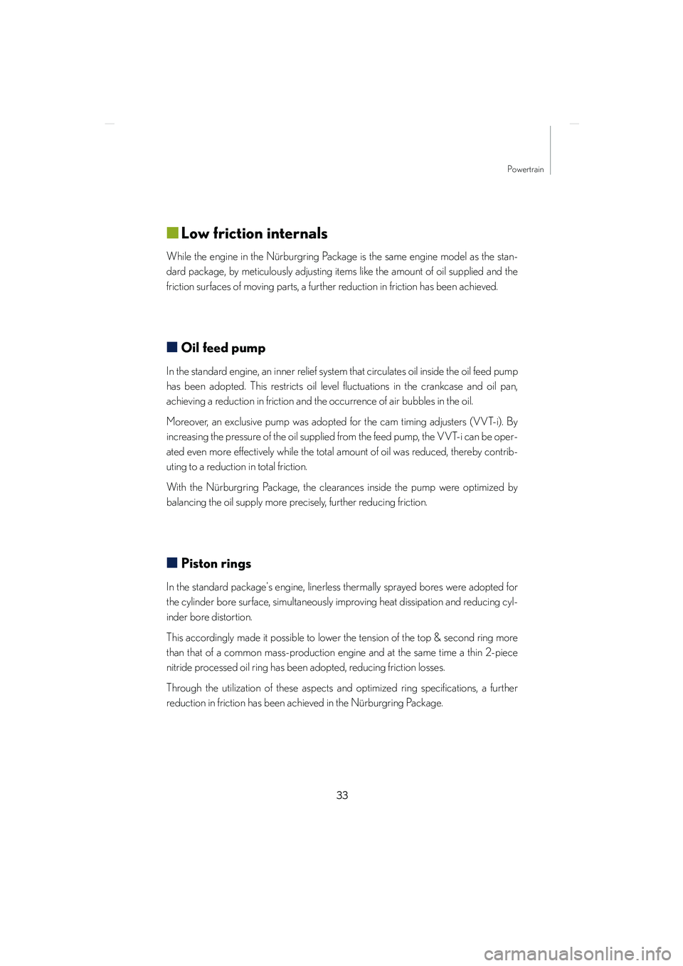 lexus LFA 2012  Owners Manual / LEXUS 2012 LFA NURBURGRING PACKAGE GUIDE 33
Powertrain
LFA_Nurburgring_U
■Low friction internals 
While the engine in the Nürburgring Package is the same engine model as the stan-
dard package, by meticulously adjusting items like the amo