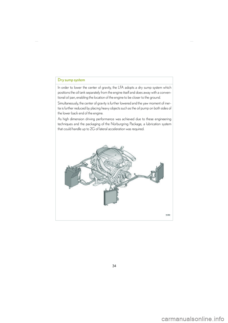 lexus LFA 2012  Owners Manual / LEXUS 2012 LFA NURBURGRING PACKAGE GUIDE 34
LFA_Nurburgring_U
Dry sump system
In order to lower the center of gravity, the LFA adopts a dry sump system which
positions the oil tank separately from the engine itself and does away with a conve