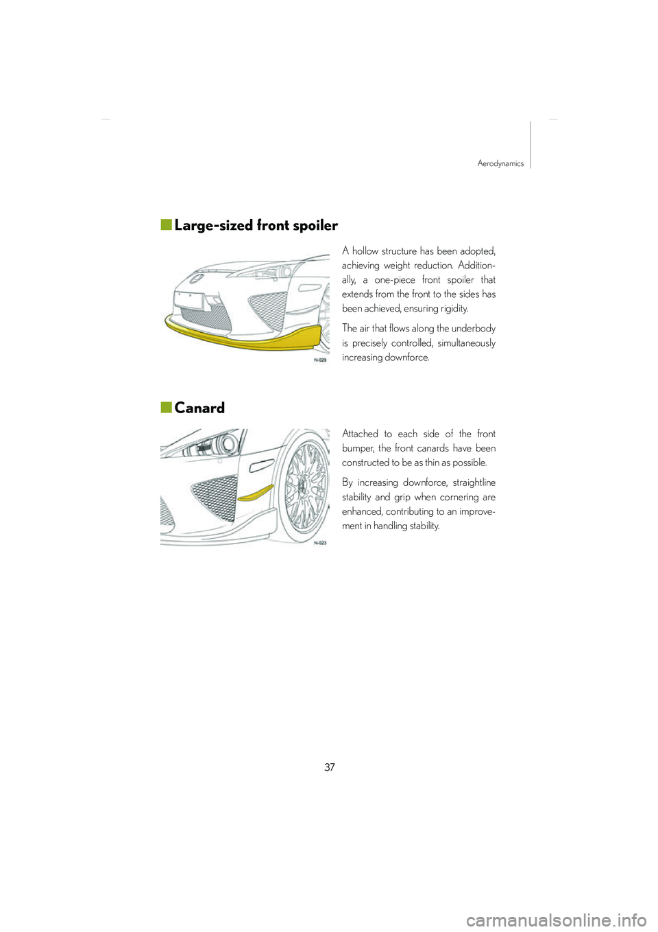 lexus LFA 2012  Owners Manual / LEXUS 2012 LFA NURBURGRING PACKAGE GUIDE 37
Aerodynamics
LFA_Nurburgring_U
■Large-sized front spoiler
A hollow structure has been adopted,
achieving weight reduction. Addition-
ally, a one-piece front spoiler that
extends from the front to