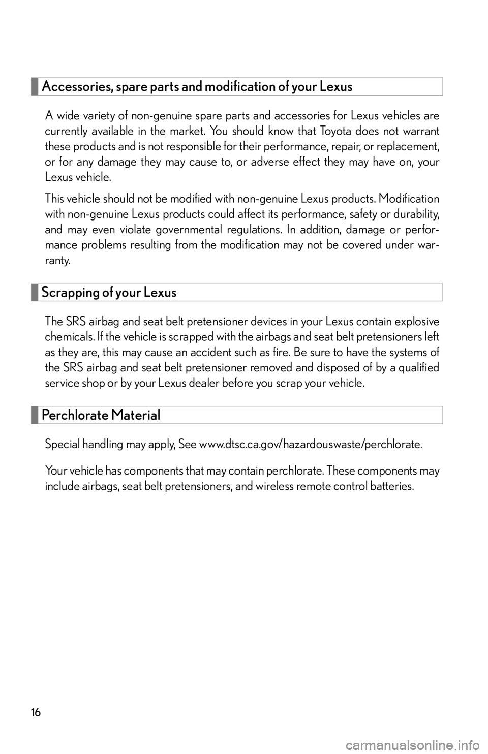 lexus LFA 2012  Technical Information / LEXUS 2012 LFA OWNERS MANUAL (OM77006U) 16
Accessories, spare parts and modification of your Lexus
A wide variety of non-genuine spare parts and accessories for Lexus vehicles are
currently available in the market. You should know that Toyo