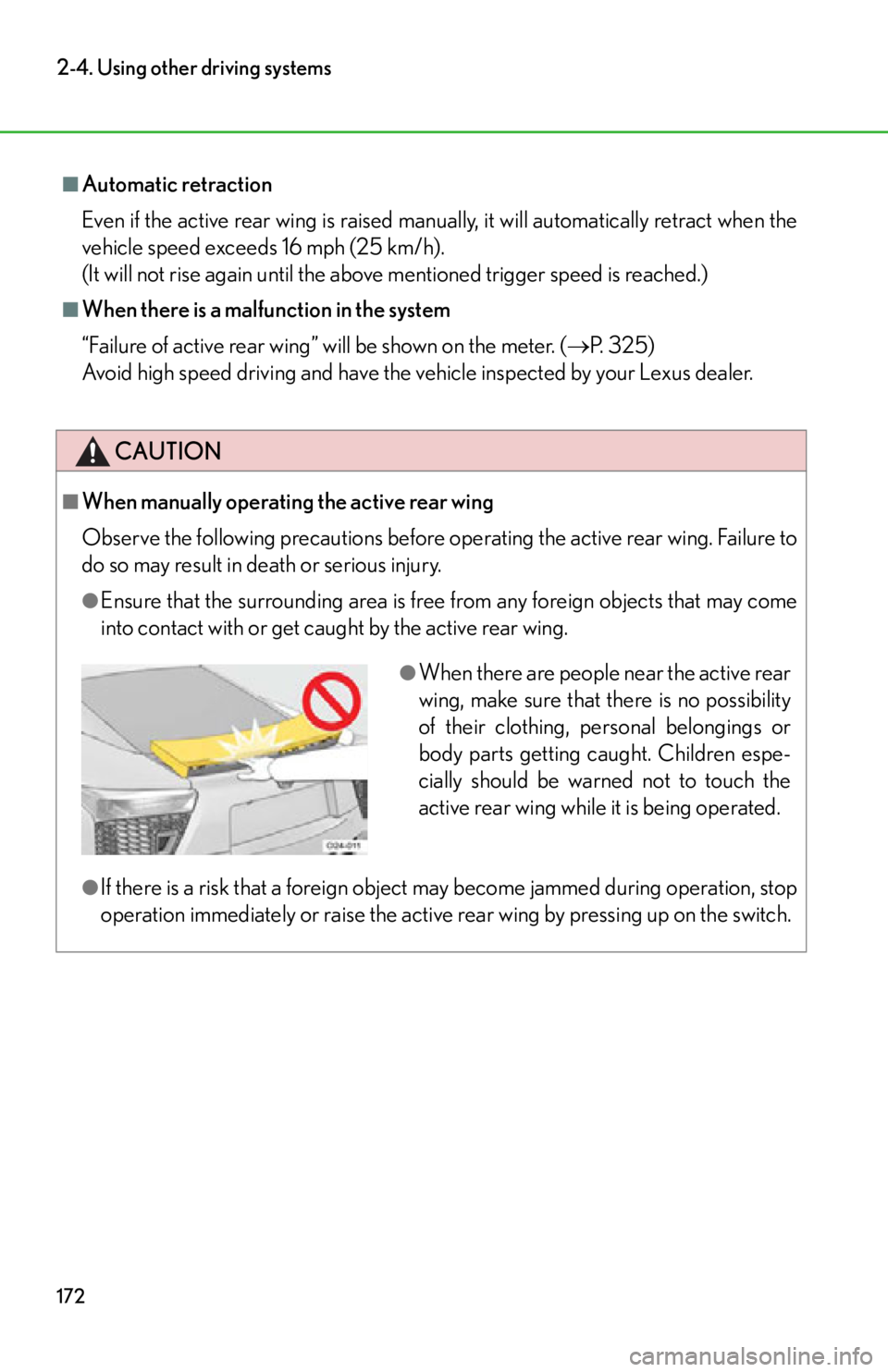 lexus LFA 2012  Technical Information / LEXUS 2012 LFA OWNERS MANUAL (OM77006U) 172
2-4. Using other driving systems
■Automatic retraction
Even if the active rear wing is raised manually, it will automatically retract when the
vehicle speed exceeds 16 mph (25 km/h).
(It will no