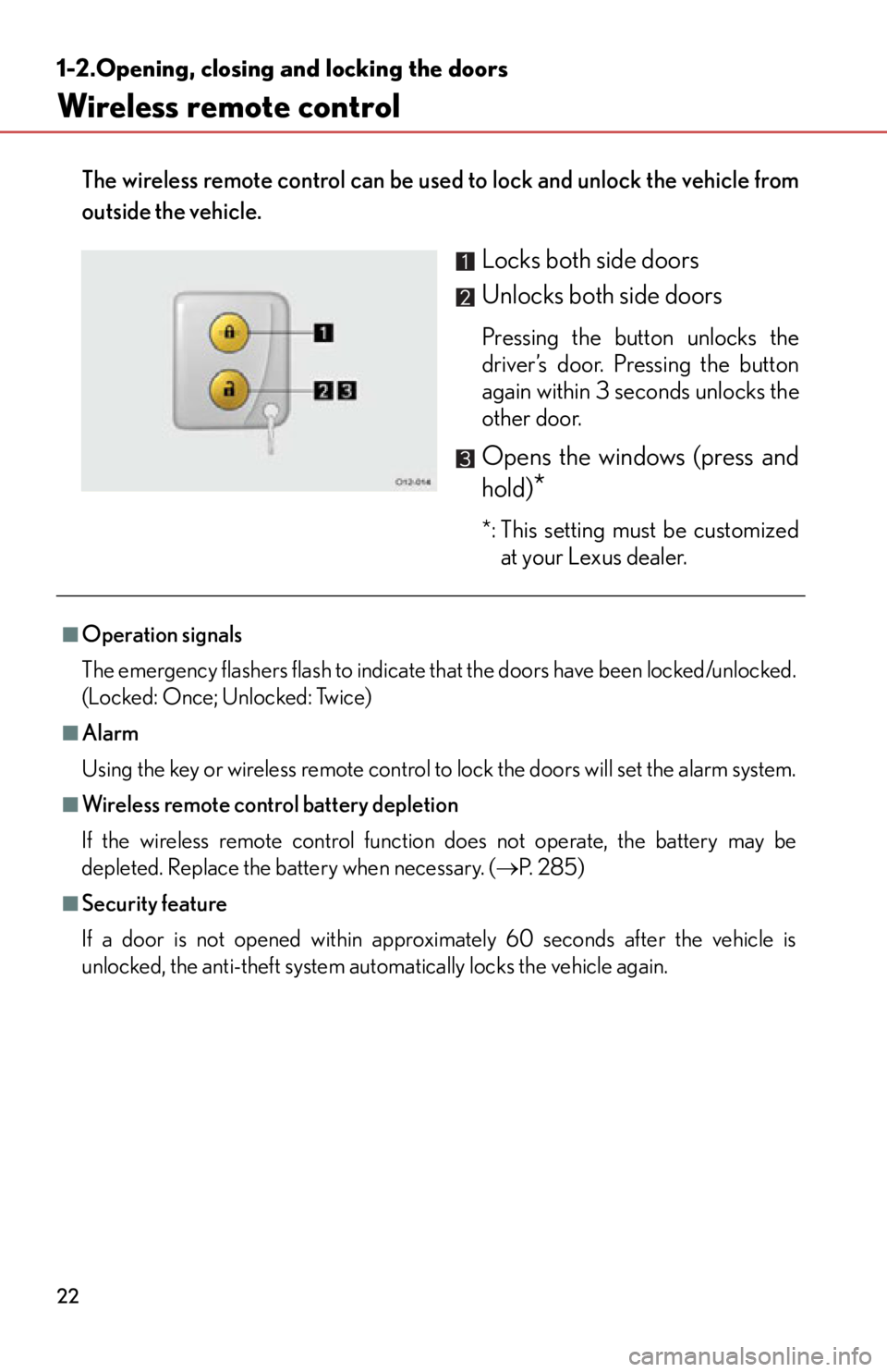 lexus LFA 2012  Technical Information / LEXUS 2012 LFA  (OM77006U) Owners Manual 22
1-2.Opening, closing and locking the doors
Wireless remote control
The wireless remote control can be used to lock and unlock the vehicle from
outside the vehicle. 
Locks both side doors
Unlocks bo