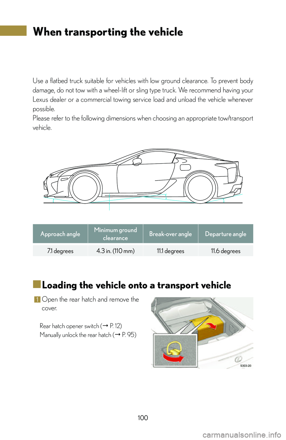 lexus LFA 2012  Technical Information / LEXUS 2012 LFA: INSIDE THE LFA 100
Use  a  flatbed  truck  suitable  for  vehicles  with  low  ground  clearance.  To  prevent  body 
damage, do not tow with a wheel-lift or sling type truck. We recommend having your 
Lexus  dealer