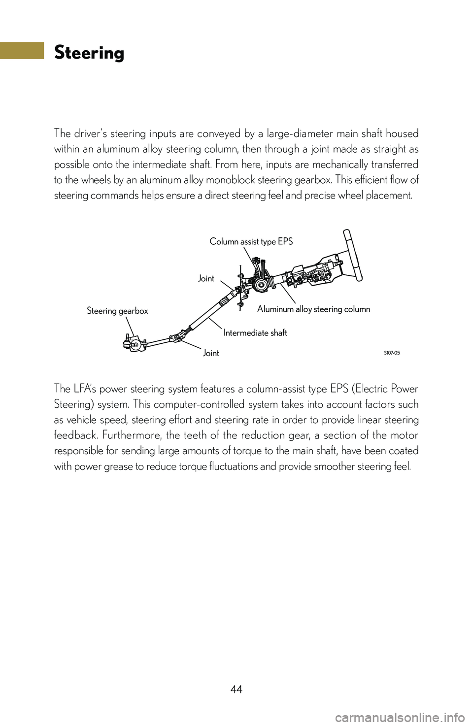 lexus LFA 2012  Technical Information / LEXUS 2012 LFA: INSIDE THE LFA 44
Steering
The  driver’s  steering  inputs  are  conveyed  by  a  large-diameter  main  shaft  housed 
within  an  aluminum  alloy  steering  column,  then  through  a  joint  made  as  straight  a