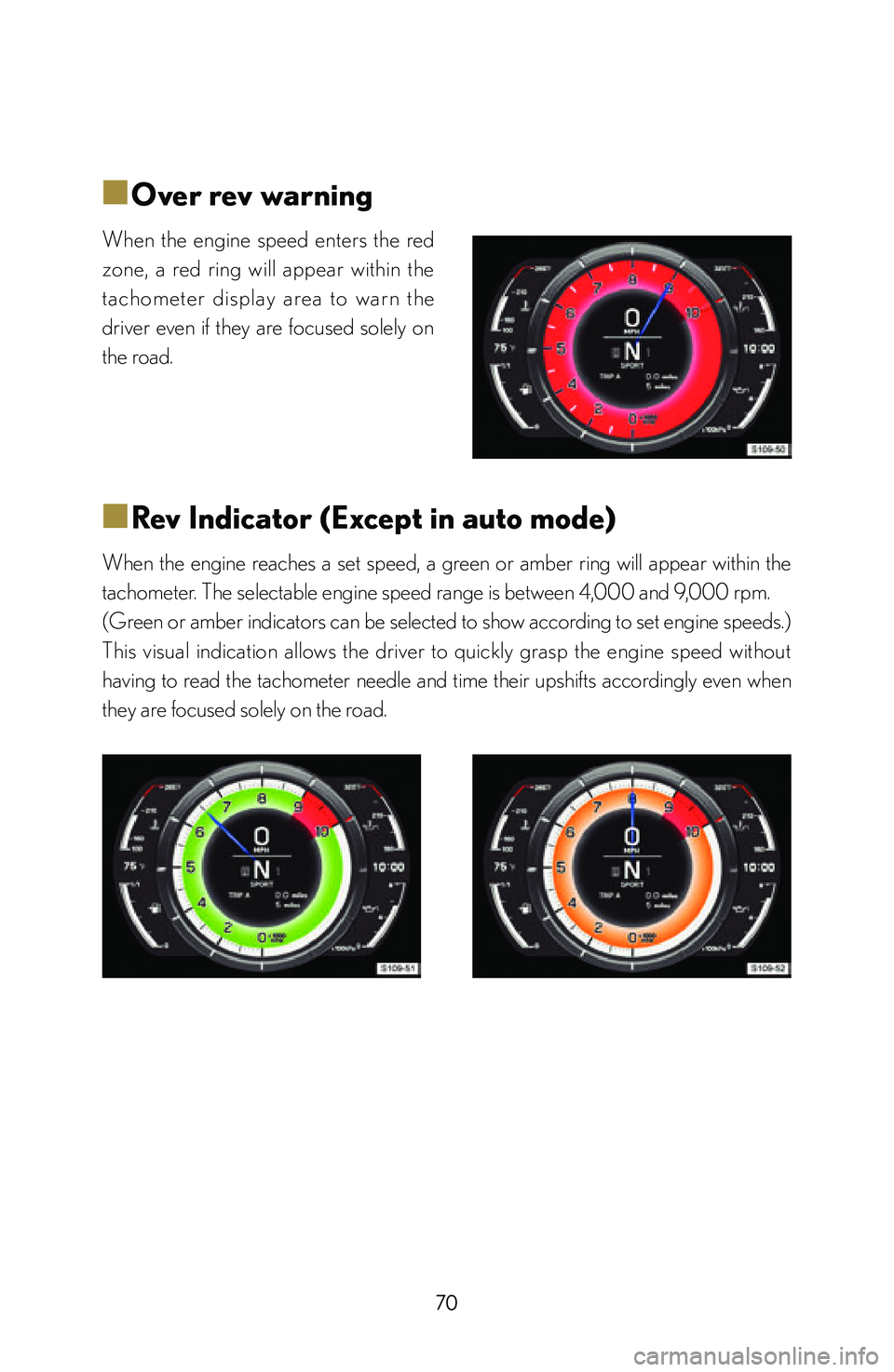 lexus LFA 2012  Technical Information / LEXUS 2012 LFA: INSIDE THE LFA 70
■
■Over rev warning
When  the  engine  speed  enters  the  red 
zone,  a  red  ring  will  appear  within  the 
tachometer  display  area  to  warn  the 
driver  even  if  they  are  focused  s