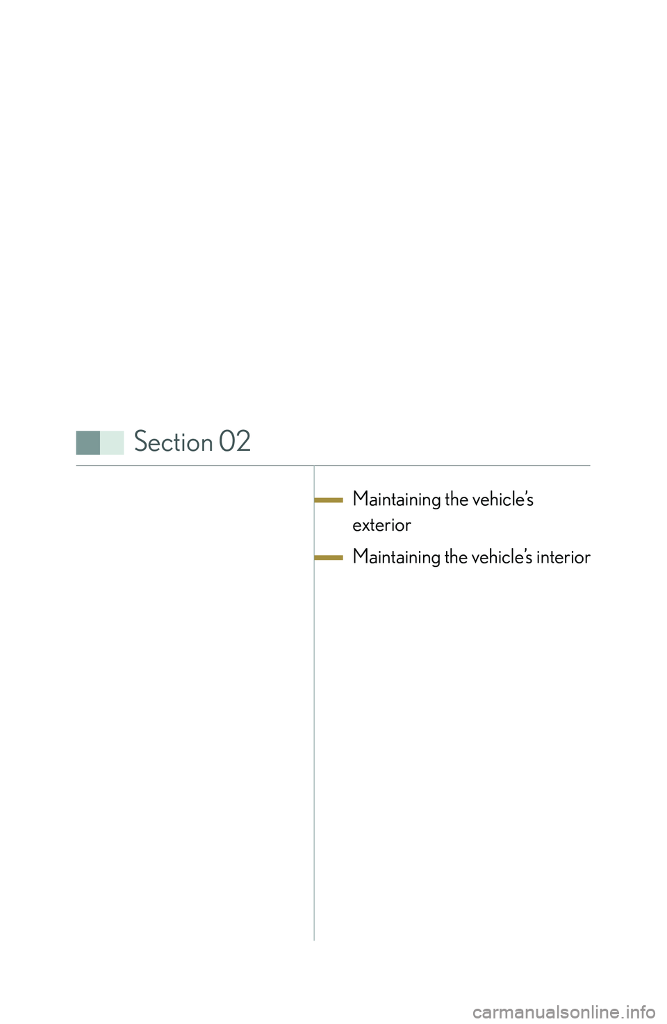 lexus LFA 2012  Technical Information / LEXUS 2012 LFA: INSIDE THE LFA Section 02
Maintaining the vehicle’s 
exterior
Maintaining the vehicle’s interior  