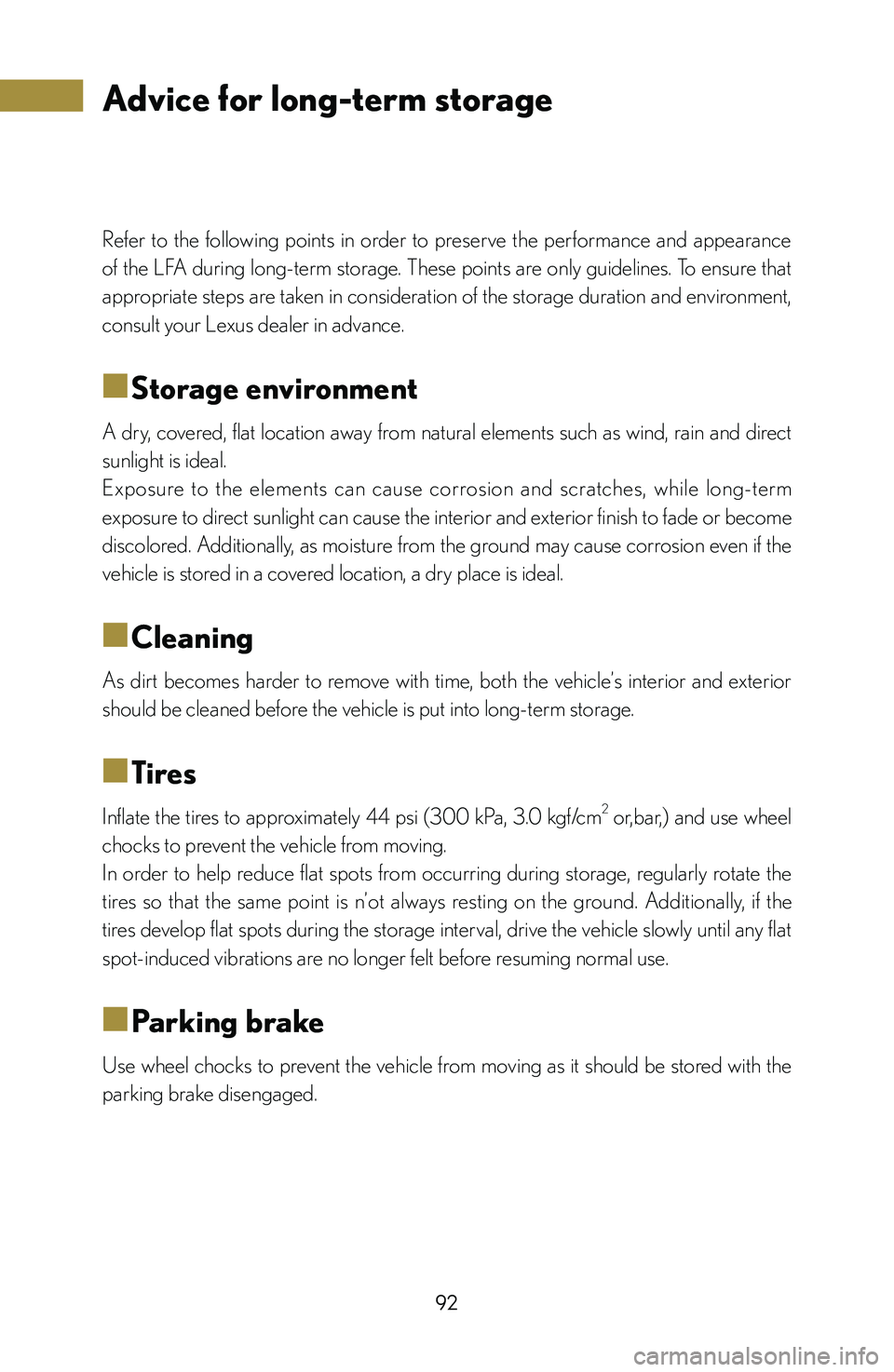 lexus LFA 2012 Technical Information / LEXUS 2012 LFA: INSIDE THE LFA 92
Refer to the following points in order to preserve the performance and appearance
of the LFA during long-term storage. These points are only guidelines. To ensure that
appropriate ste lexus LFA 2012 Technical Information / LEXUS 2012 LFA: INSIDE THE LFA 92
Refer to the following points in order to preserve the performance and appearance
of the LFA during long-term storage. These points are only guidelines. To ensure that
appropriate ste
