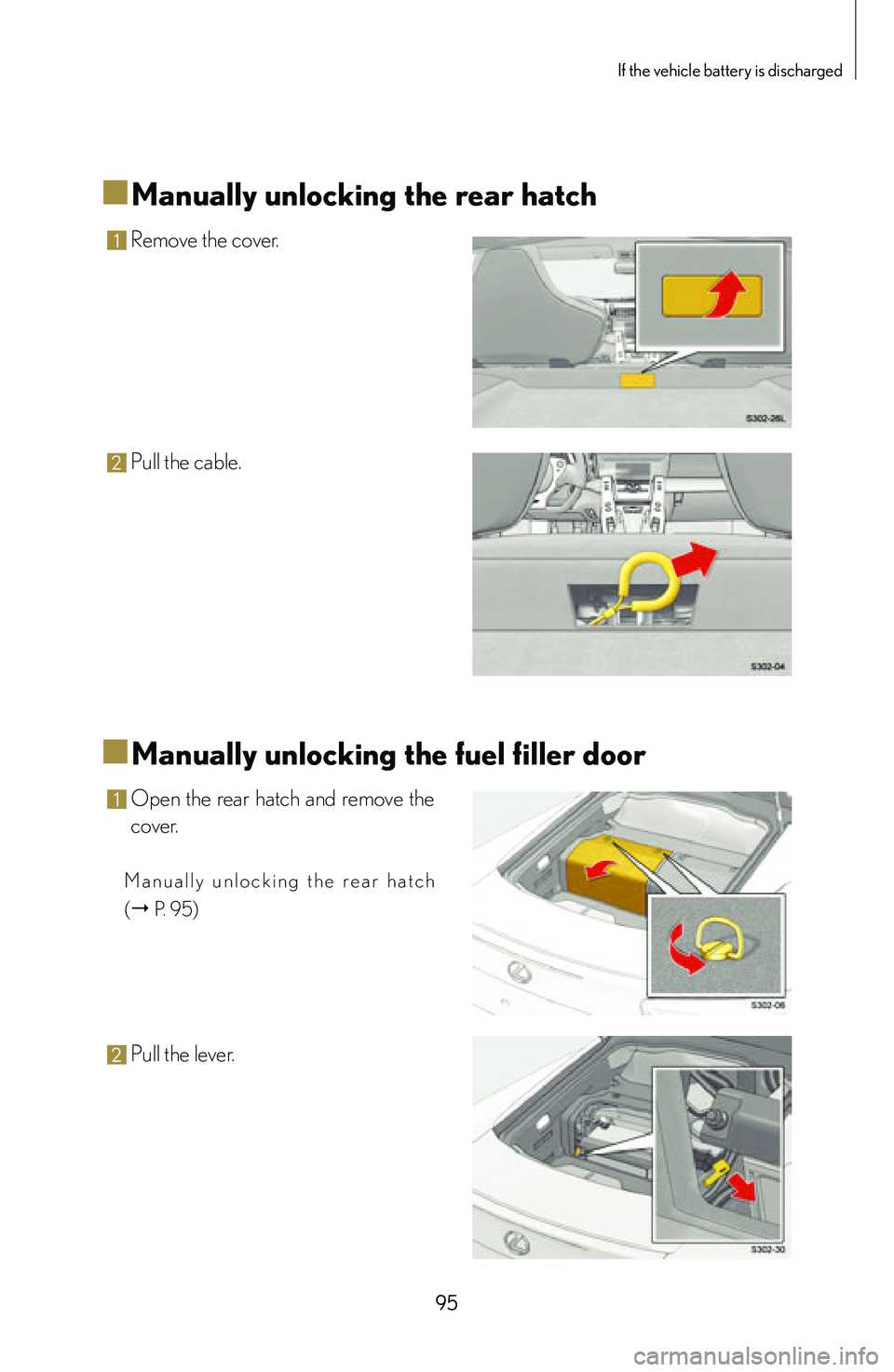 lexus LFA 2012  Technical Information / LEXUS 2012 LFA: INSIDE THE LFA 95
If the vehicle battery is discharged
■
■Manually unlocking the rear hatch
1 Remove the cover.
2 Pull the cable.
■
■Manually unlocking the fuel filler door
1 Open  the  rear  hatch  and  rem