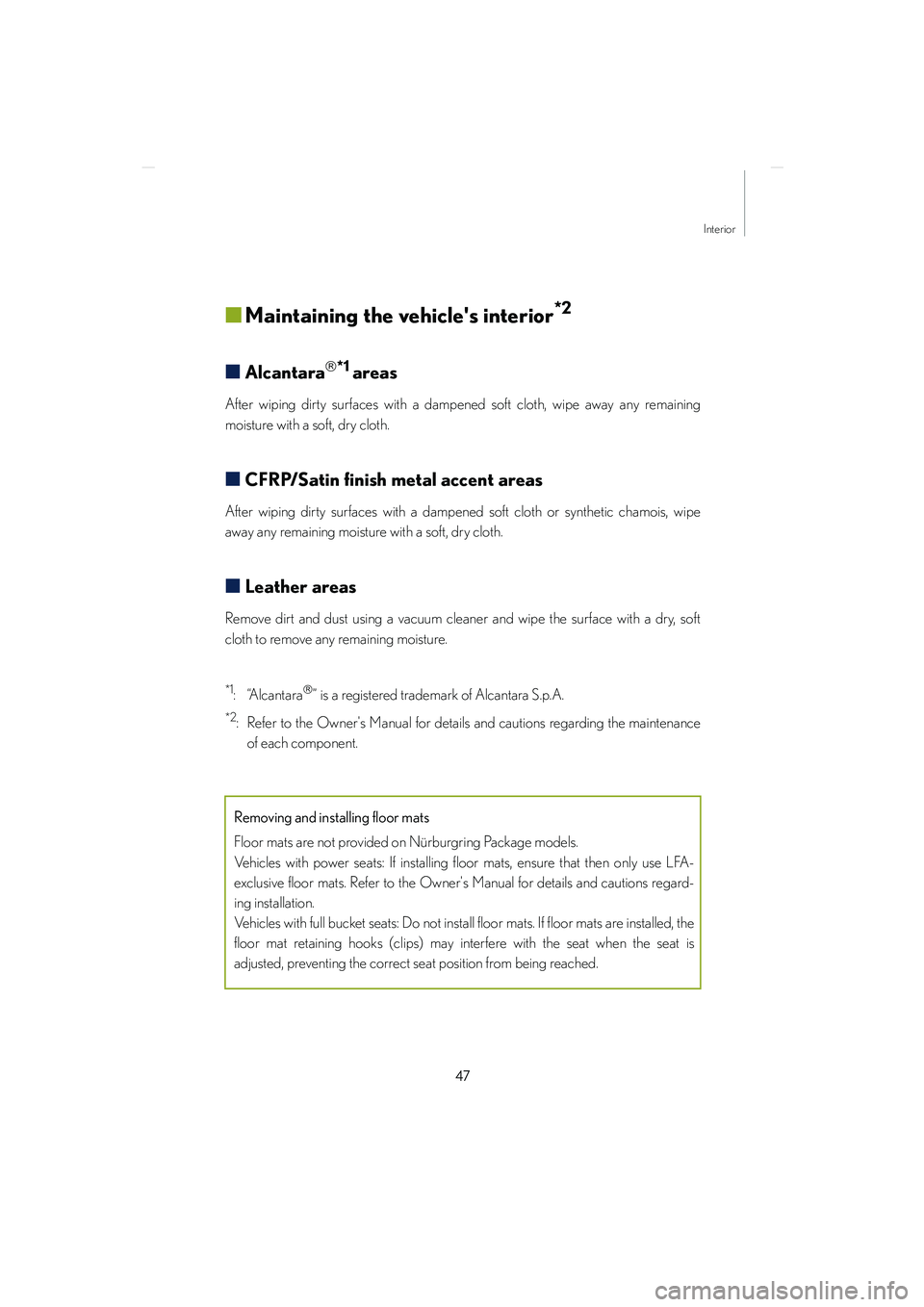 lexus LFA 2012  Technical Information / LEXUS 2012 LFA NURBURGRING PACKAGE GUIDE 47
Interior
LFA_Nurburgring_U
■Maintaining the vehicles interior*2
■Alcantara*1 areas
After wiping dirty surfaces with a dampened soft cloth, wipe away any remaining
moisture with a soft, dry 
