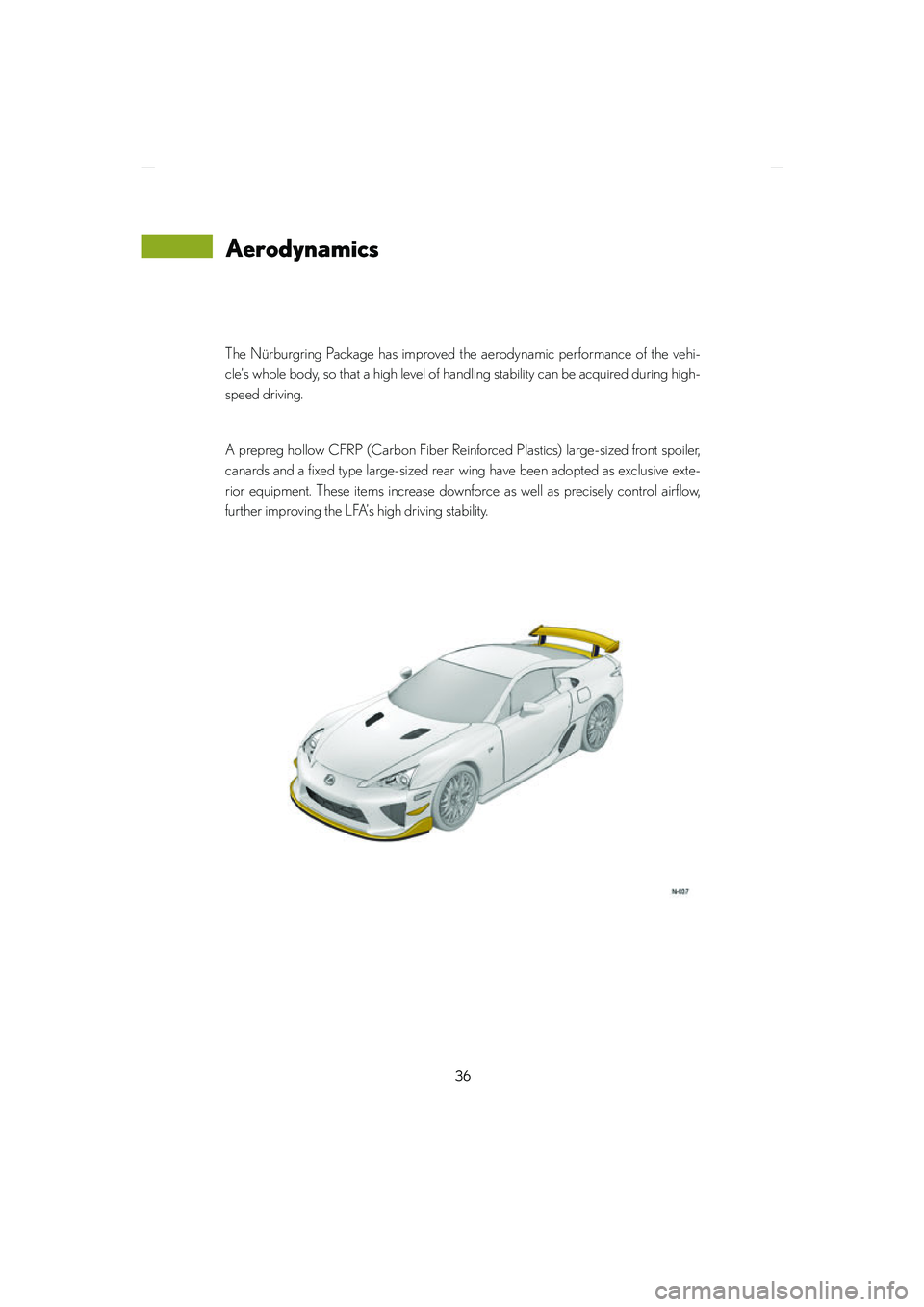 lexus LFA 2012  Technical Information / LEXUS 2012 LFA NURBURGRING PACKAGE GUIDE 36
LFA_Nurburgring_U
The Nürburgring Package has improved the aerodynamic performance of the vehi-
cle’s whole body, so that a high level of handling stability can be acquired during high-
speed dr