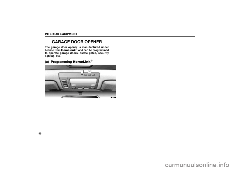 lexus LS400 2000  Engine / LEXUS 2000 LS400 OWNERS MANUAL (OM50533U) INTERIOR EQUIPMENT
96
GARAGE DOOR OPENER
The garage door opener is manufactured under
license from HomeLink and can be programmed
to operate garage doors, estate gates, security
lighting, etc.
(a) Pr