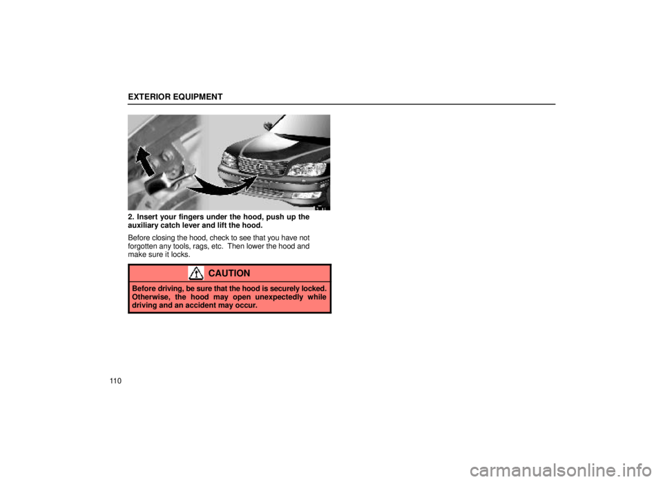 lexus LS400 2000  Engine / LEXUS 2000 LS400 OWNERS MANUAL (OM50533U) EXTERIOR EQUIPMENT
11 0
15L002-4
2. Insert your fingers under the hood, push up the
auxiliary catch lever and lift the hood.
Before closing the hood, check to see that you have not
forgotten any tools
