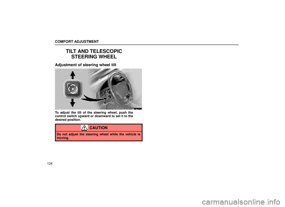 lexus LS400 2000  Engine / LEXUS 2000 LS400 OWNERS MANUAL (OM50533U) COMFORT ADJUSTMENT
134
TILT AND TELESCOPICSTEERING WHEEL
Adjustment of steering wheel tilt
16L010a
To adjust the tilt of the steering wheel, push the
control switch upward or downward to set it to the