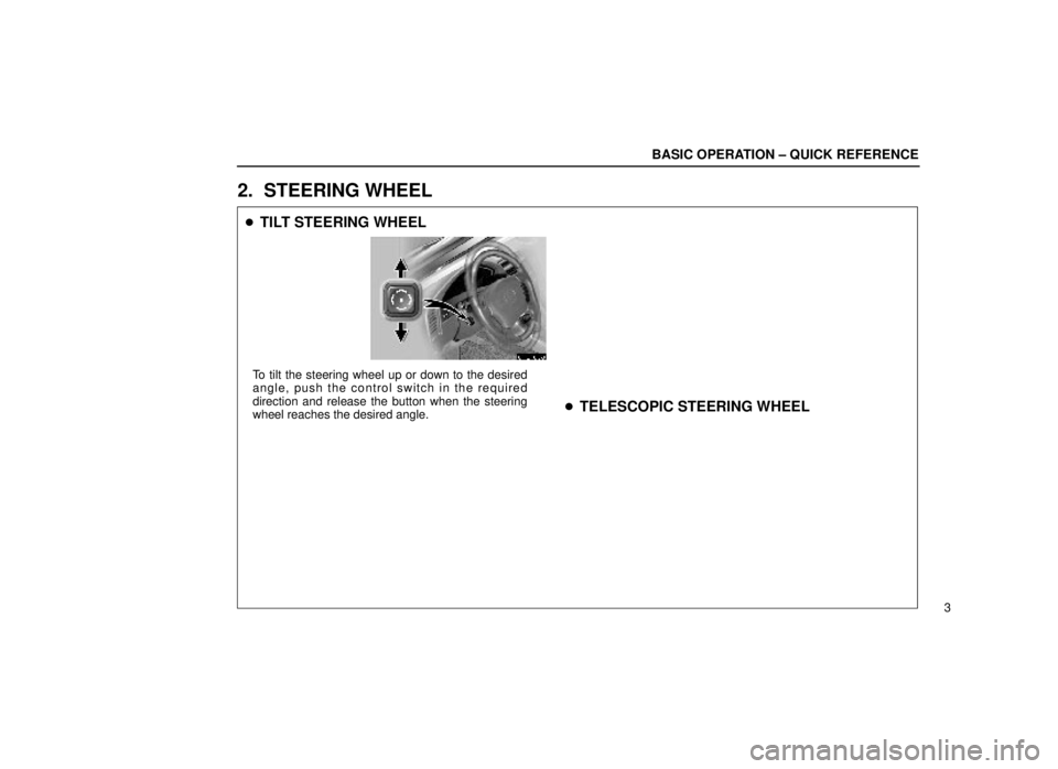 lexus LS400 2000  Engine / LEXUS 2000 LS400 OWNERS MANUAL (OM50533U) BASIC OPERATION ± QUICK REFERENCE
3
2. STEERING WHEEL
TILT STEERING WHEEL
00L009a
To tilt the steering wheel up or down to the desired
angle, push the control switch in the required
direction and re