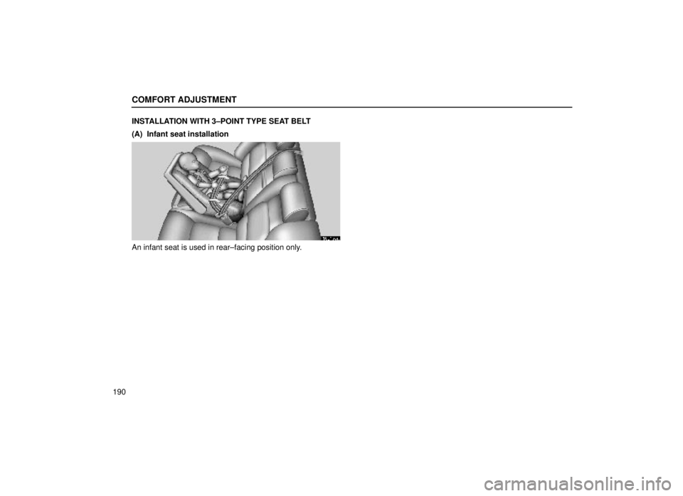 lexus LS400 2000  Engine / LEXUS 2000 LS400 OWNERS MANUAL (OM50533U) COMFORT ADJUSTMENT
190INSTALLATION WITH 3±POINT TYPE SEAT BELT
(A)  Infant seat installation
16L157a
An infant seat is used in rear±facing position only. 