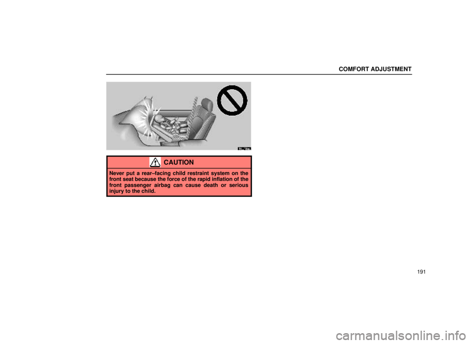 lexus LS400 2000  Engine / LEXUS 2000 LS400 OWNERS MANUAL (OM50533U) COMFORT ADJUSTMENT
191
16L180a
CAUTION
Never put a rear±facing child restraint system on the
front seat because the force of the rapid inflation of the
front passenger airbag can cause death or serio