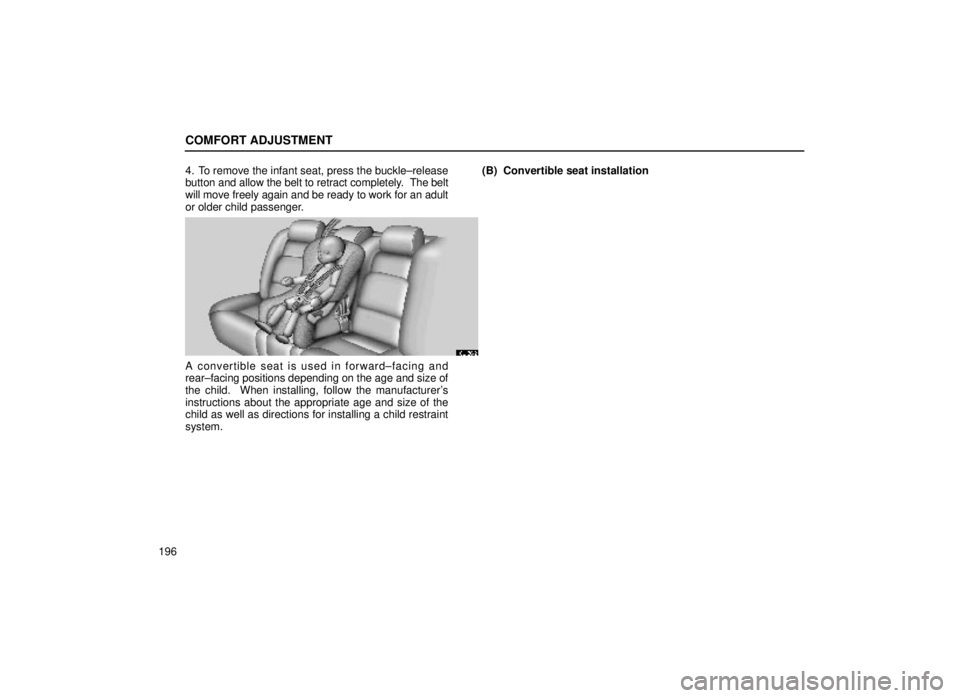 lexus LS400 2000  Engine / LEXUS 2000 LS400 OWNERS MANUAL (OM50533U) COMFORT ADJUSTMENT
1964. To remove the infant seat, press the buckle±release
button and allow the belt to retract completely.  
The belt
will move freely again and be ready to work for an adult
or ol