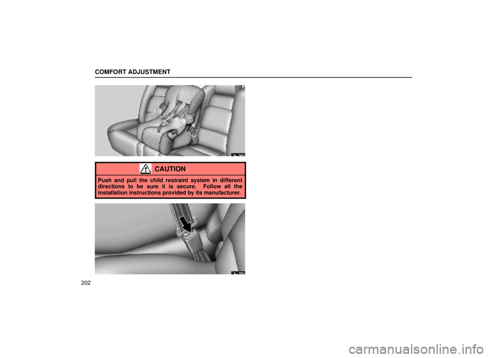 lexus LS400 2000  Engine / LEXUS 2000 LS400 OWNERS MANUAL (OM50533U) COMFORT ADJUSTMENT
202
16L168a
CAUTION
Push and pull the child restraint system in different
directions to be sure it is secure.  Follow all the
installation instructions provided by its manufacturer.
