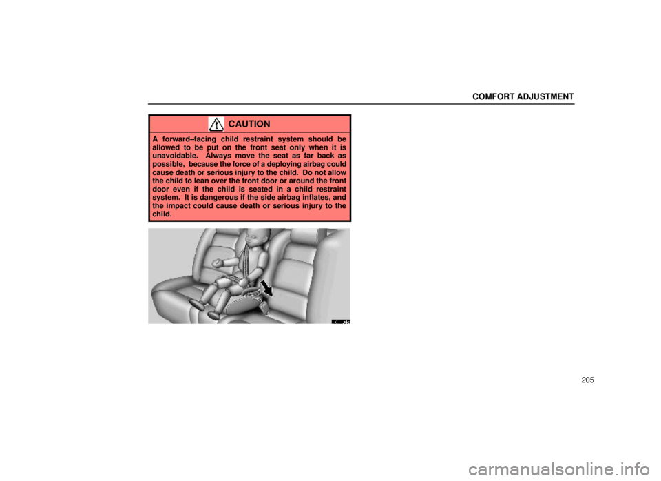 lexus LS400 2000  Engine / LEXUS 2000 LS400 OWNERS MANUAL (OM50533U) COMFORT ADJUSTMENT
205
CAUTION
A forward±facing child restraint system should be
allowed to be put on the front seat only when it is
unavoidable.  Always move the seat as far back as
possible,  becau