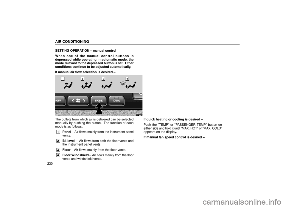 lexus LS400 2000  Engine / LEXUS 2000 LS400  (OM50533U) User Guide AIR CONDITIONING
230SETTING OPERATION ± manual control
When one of the manual control buttons is
depressed while operating in automatic mode, the
mode rel
evant to the depressed button is set.  Other