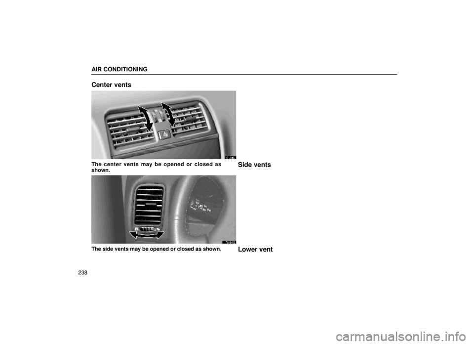 lexus LS400 2000  Engine / LEXUS 2000 LS400 OWNERS MANUAL (OM50533U) AIR CONDITIONING
238
Center vents
21L012±1
The center vents may be opened or closed as
shown.Side vents
21L013
The side vents may be opened or closed as shown.Lower vent 