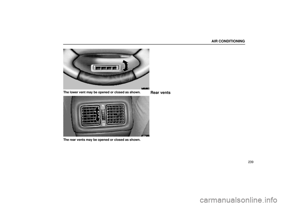 lexus LS400 2000  Engine / LEXUS 2000 LS400 OWNERS MANUAL (OM50533U) AIR CONDITIONING
239
21L014a
The lower vent may be opened or closed as shown.Rear vents
21L015
The rear vents may be opened or closed as shown. 