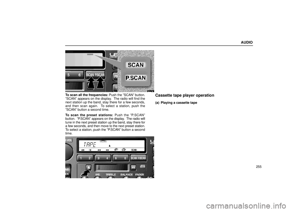 lexus LS400 2000  Engine / LEXUS 2000 LS400 OWNERS MANUAL (OM50533U) AUDIO
255
20L048±1
To scan all the frequencies: Push the ºSCANº button.
ºSCANº appears on the display.  The radio will find the
next station up the band, stay there for a few seconds,
and then sc