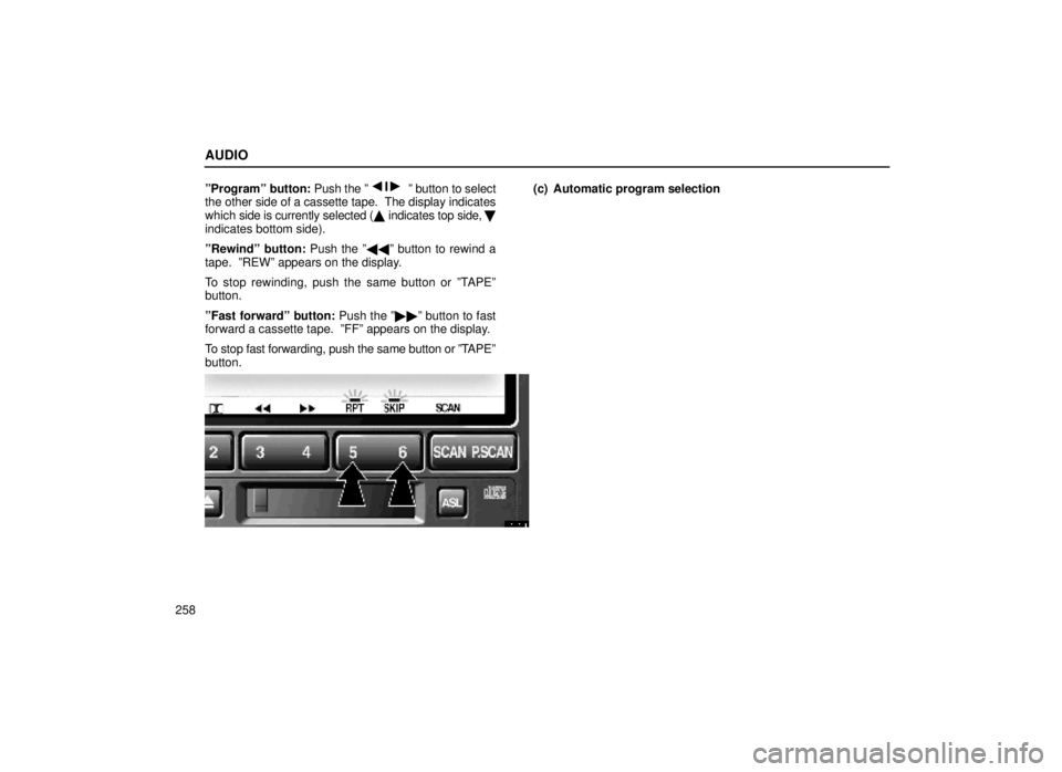lexus LS400 2000  Engine / LEXUS 2000 LS400  (OM50533U) Owners Guide AUDIO
258ºProgramº button: 
Push the º
º button to select
the other side of a cassette tape.  The display indicates
which  side is currently selected (  indicates top side,  
indicates bottom 