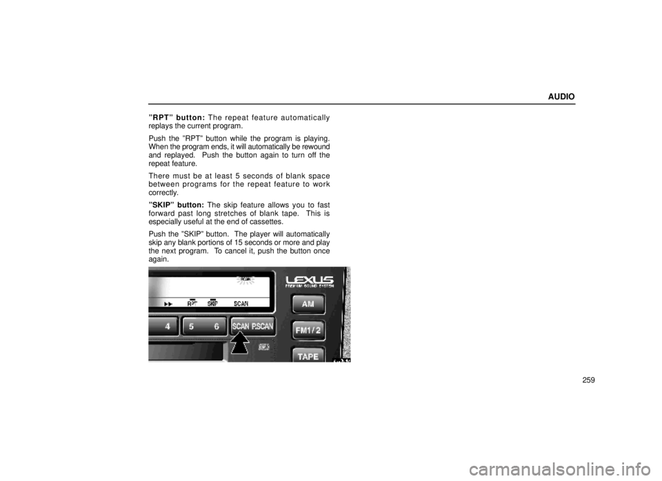 lexus LS400 2000  Engine / LEXUS 2000 LS400 OWNERS MANUAL (OM50533U) AUDIO
259
ºRPTº button:
 The repeat feature automatically
replays the current program.
Push the ºRPTº button while the program is playing.
When  the program ends, it will automatically be rewound
