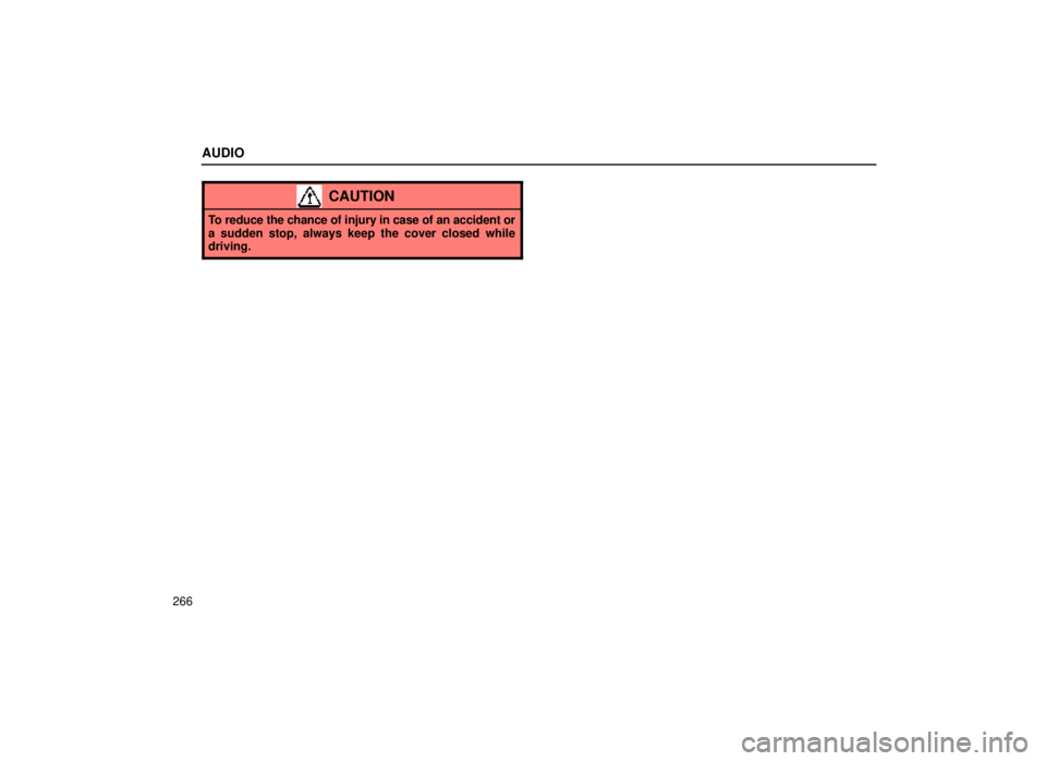 lexus LS400 2000  Engine / LEXUS 2000 LS400 OWNERS MANUAL (OM50533U) AUDIO
266
CAUTION
To reduce the chance of injury in case of an accident or
a sudden stop, always keep the cover closed while
driving. 