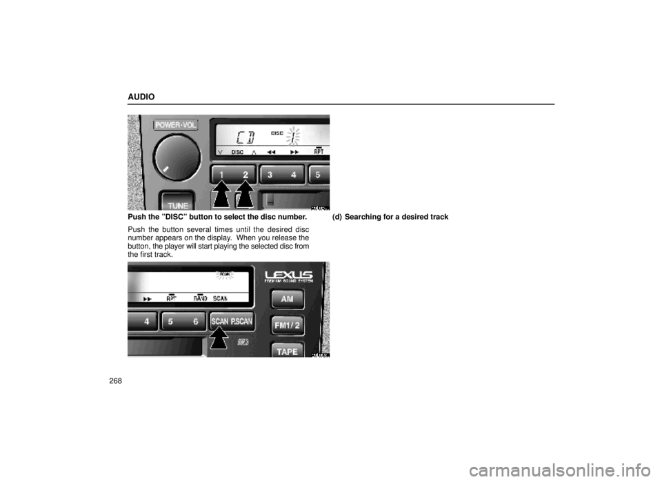 lexus LS400 2000  Engine / LEXUS 2000 LS400  (OM50533U) Owners Guide AUDIO
268
20L025a
Push the ºDISCº button to select the disc number.
Push the button several times until the desired disc
number appears on the display.  When you release the
button, the player will 