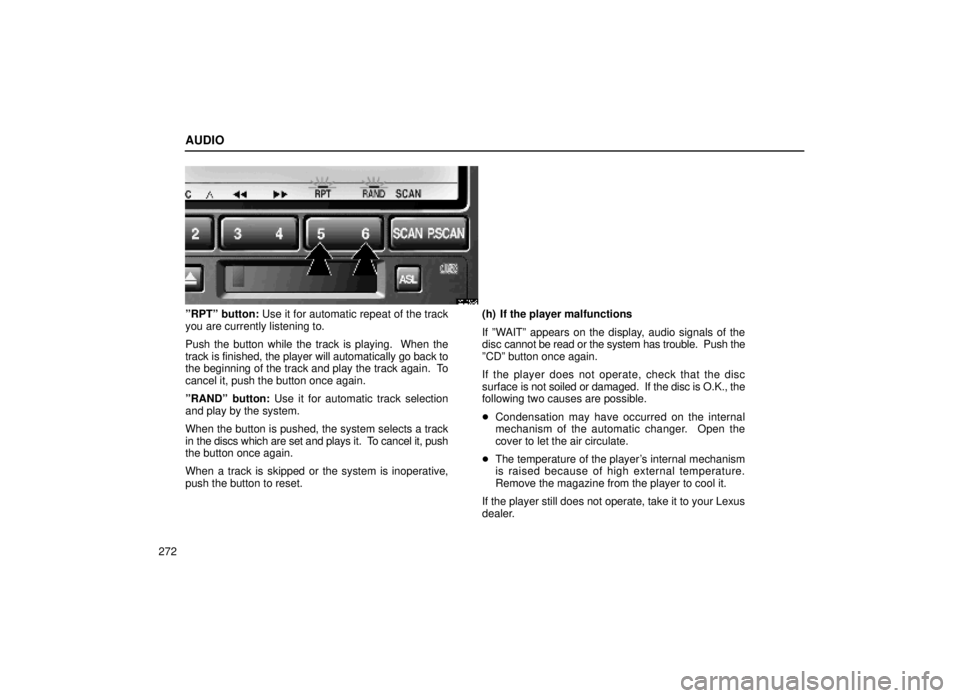 lexus LS400 2000  Engine / LEXUS 2000 LS400  (OM50533U) Service Manual AUDIO
272
20L055-2
ºRPTº button: Use it for automatic repeat of the track
you are currently listening to.
Push the button while the track is playing.  When the
track is finished, the player will aut