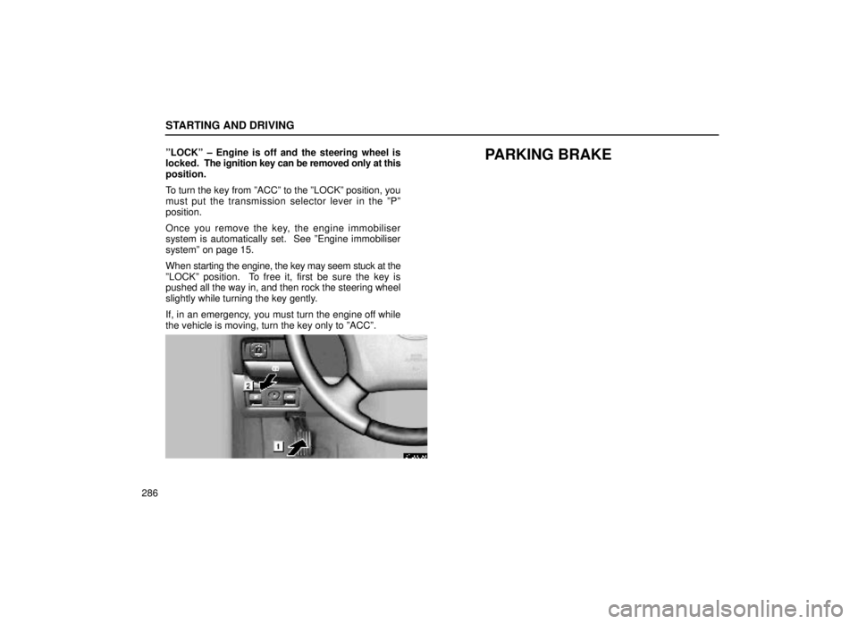lexus LS400 2000  Engine / LEXUS 2000 LS400  (OM50533U) Owners Guide STARTING AND DRIVING
286ºLOCKº ± Engine is off and the steering wheel is
locked.  The ignition key can be removed only at this
position.
To turn the key from ºACCº to the ºLOCKº position, you
m