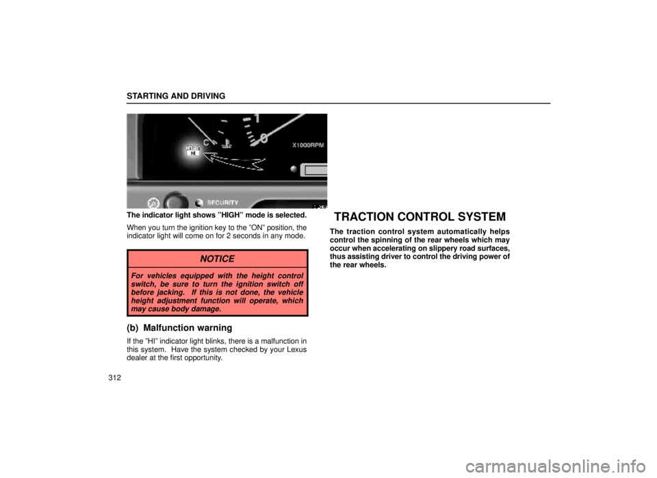 lexus LS400 2000  Engine / LEXUS 2000 LS400 OWNERS MANUAL (OM50533U) STARTING AND DRIVING
312
31L016-2
The indicator light shows ºHIGHº mode is selected.
When you turn the ignition key to the ºONº position, the
indicator light will come on for 2 seconds in any mode