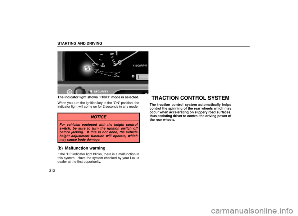 lexus LS400 2000 Engine / LEXUS 2000 LS400 OWNERS MANUAL (OM50533U) STARTING AND DRIVING
312
31L016-2
The indicator light shows ºHIGHº mode is selected.
When you turn the ignition key to the ºONº position, the
indicator light will come on for 2 seconds in any mode lexus LS400 2000 Engine / LEXUS 2000 LS400 OWNERS MANUAL (OM50533U) STARTING AND DRIVING
312
31L016-2
The indicator light shows ºHIGHº mode is selected.
When you turn the ignition key to the ºONº position, the
indicator light will come on for 2 seconds in any mode