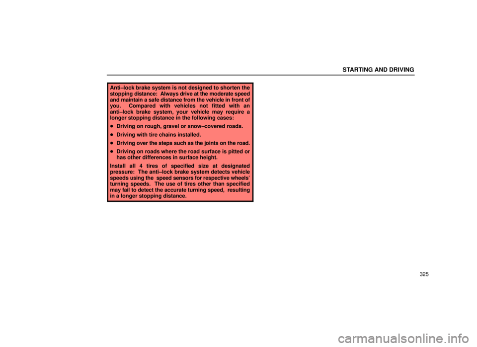 lexus LS400 2000 Engine / LEXUS 2000 LS400 OWNERS MANUAL (OM50533U) STARTING AND DRIVING
325
Anti±lock brake system is not designed to shorten the
stopping distance: Always drive at the moderate speed
and maintain a safe distance from the vehicle in front of
you. C lexus LS400 2000 Engine / LEXUS 2000 LS400 OWNERS MANUAL (OM50533U) STARTING AND DRIVING
325
Anti±lock brake system is not designed to shorten the
stopping distance: Always drive at the moderate speed
and maintain a safe distance from the vehicle in front of
you. C