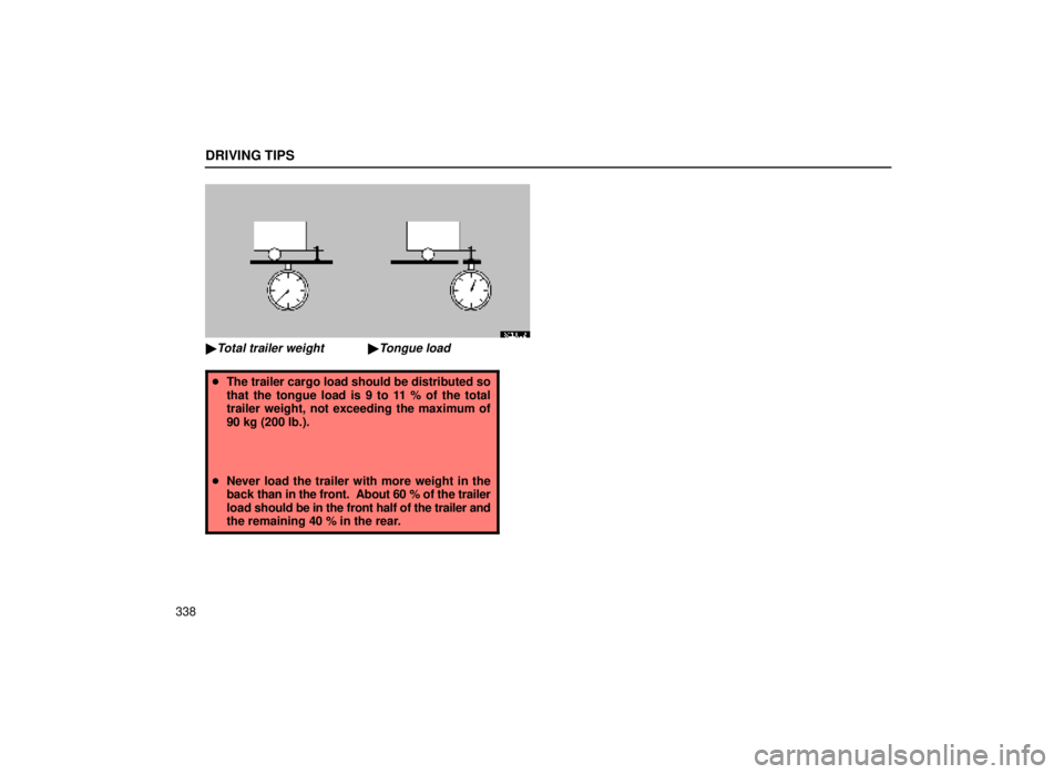 lexus LS400 2000  Engine / LEXUS 2000 LS400 OWNERS MANUAL (OM50533U) Tongue load
Total trailer weight x 100 = 9 to 11%
DRIVING TIPS
338
32L002
Total trailer weightTongue load

The trailer cargo load should be distributed so
that the tongue load is 9 to 11 % of the t